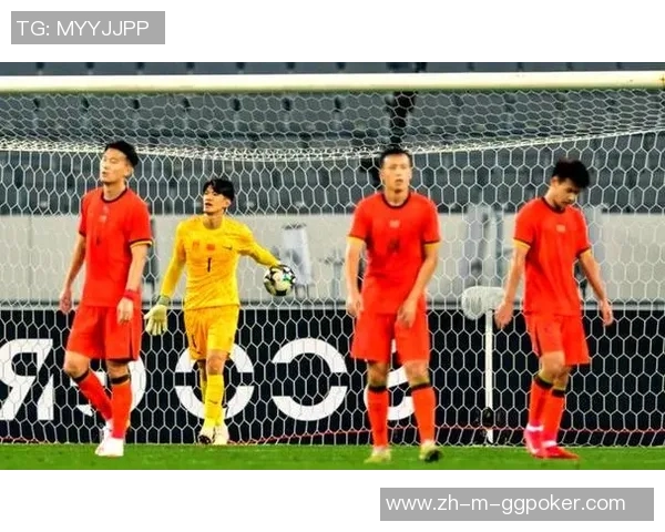 中国男足迎战荷兰队期待突破历史瓶颈展现足球新风貌